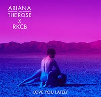 Ariana And the Rose Love you lately